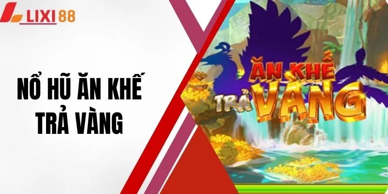 Nổ Hũ Ăn Khế Trả Vàng - Thắng Lớn Chỉ Sau Vài Giây