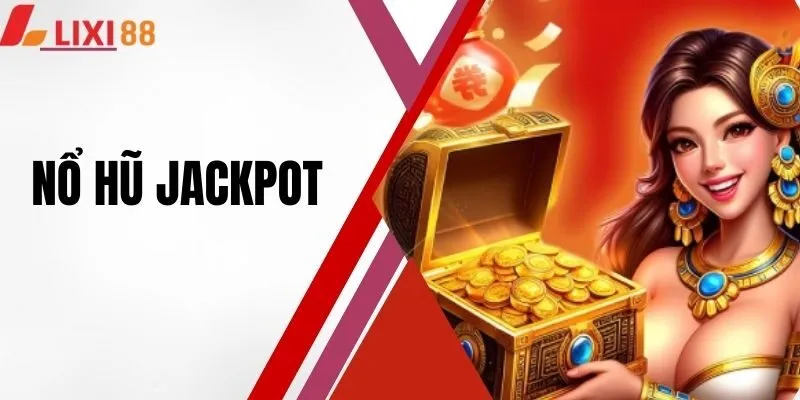 Nổ Hũ Jackpot - Tận Hưởng Tựa Game Hấp Dẫn Nhất Hiện Nay